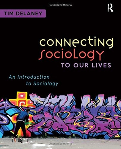 CONNECTING SOCIOLOGY TO OUR LIVES: AN INTRODUCTION TO By Tim Delaney