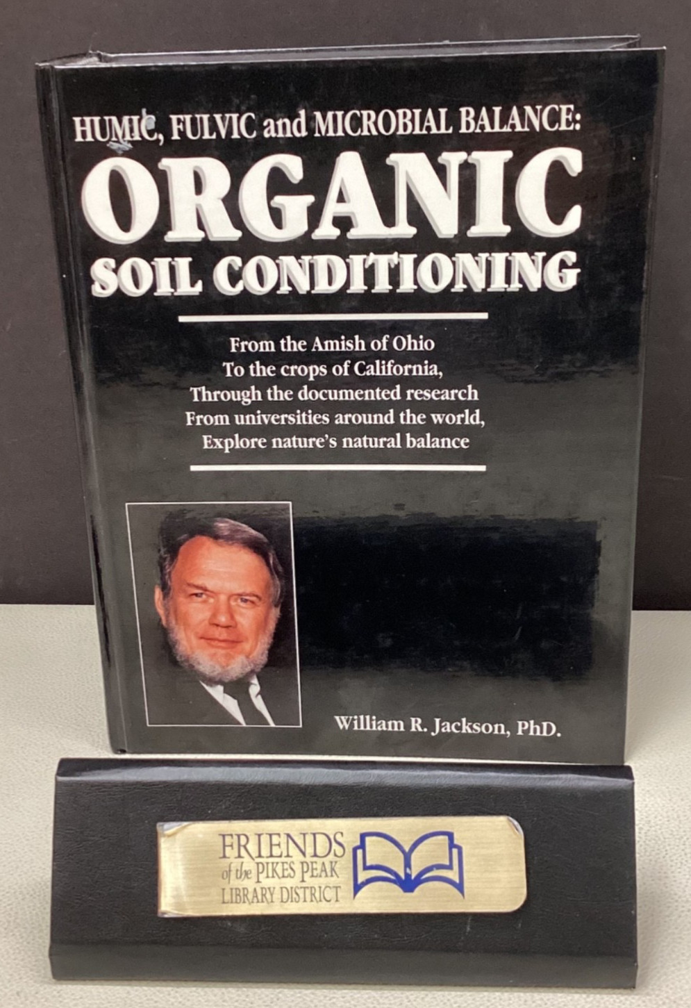 ORGANIC SOIL CONDITIONING Humic Fulvic Microbial Balance William R. Jackson PhD.