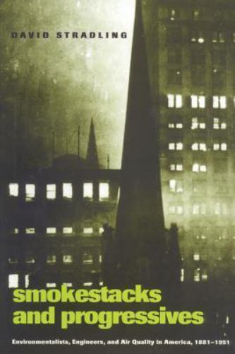 Smokestacks and Progressives; Environmentalists, Engineers, and Air Quality…