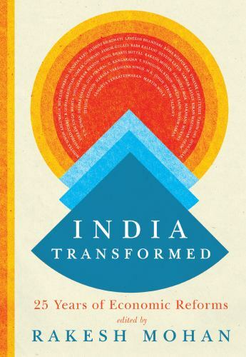 India Transformed : Twenty-Five Years of Economic Reforms by Rakesh Mohan (2018,