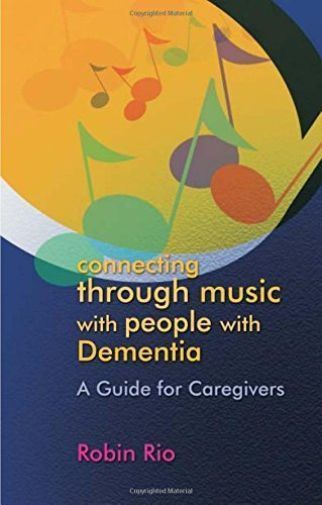 Connecting through Music with People with Dementia: A Guide for Caregivers by R