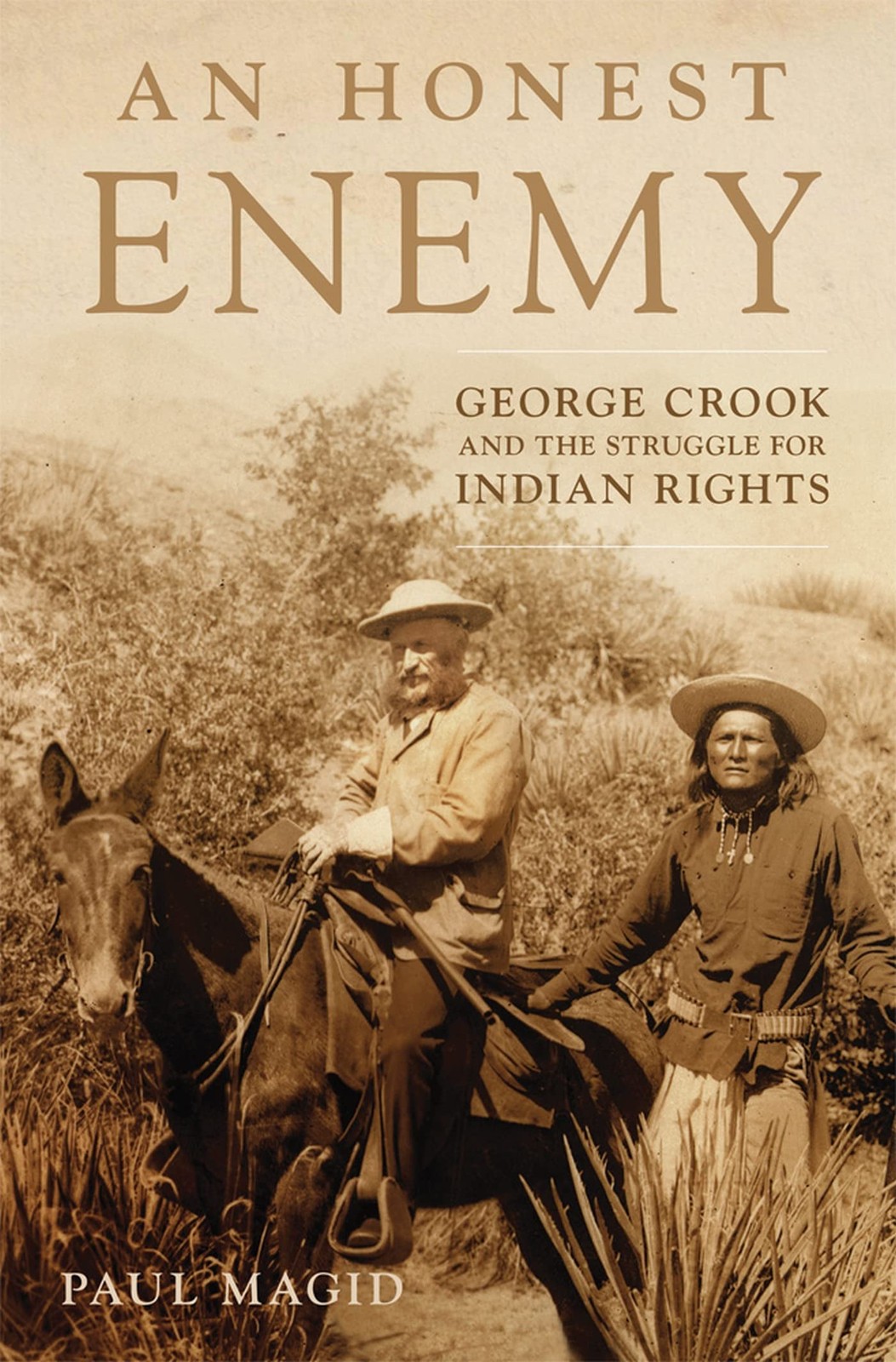 An Honest Enemy: George Crook and the Struggle for Indian Rights by Magid