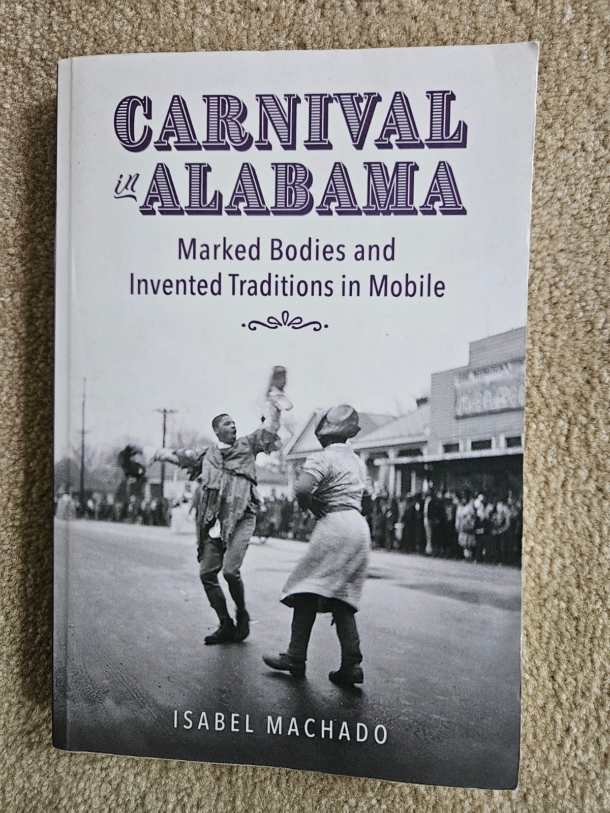 Carnival in Alabama: Marked Bodies and Invented Traditions in Mobile (PB, 2023)