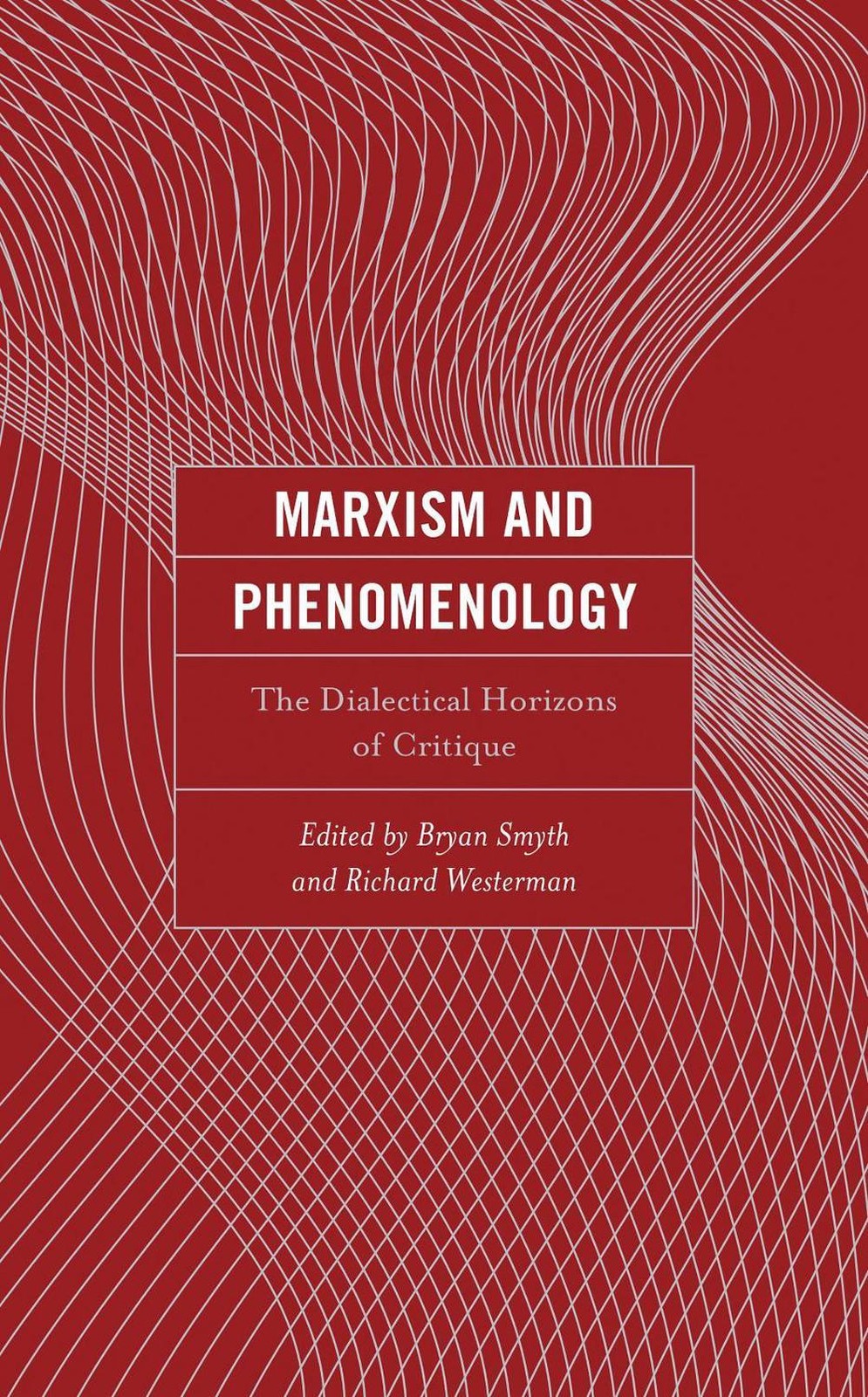 Marxism and Phenomenology: The Dialectical Horizons of Critique by Bryan Smyth (