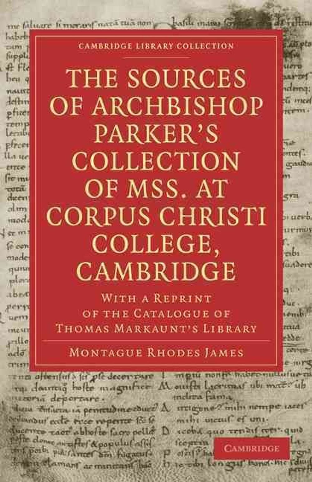 The Sources of Archbishop Parker’s Collection of Mss. at Corpus Christi College,