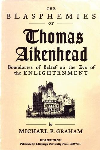 Michael F. Graham The Blasphemies of Thomas Aikenhead (Paperback)