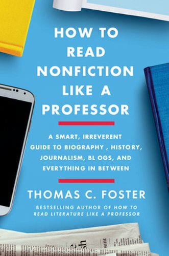 How to Read Nonfiction Like a Professor: A Smart, Irreverent Guide to Biography,
