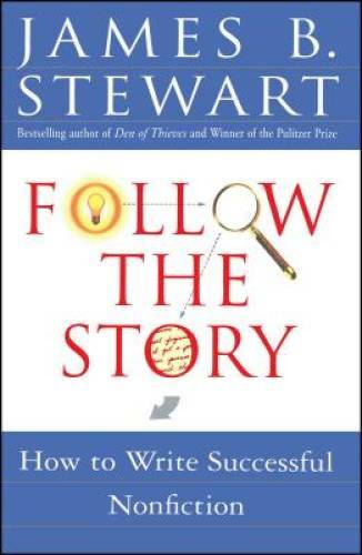 Follow the Story: How to Write Successful Nonfiction – Paperback – GOOD