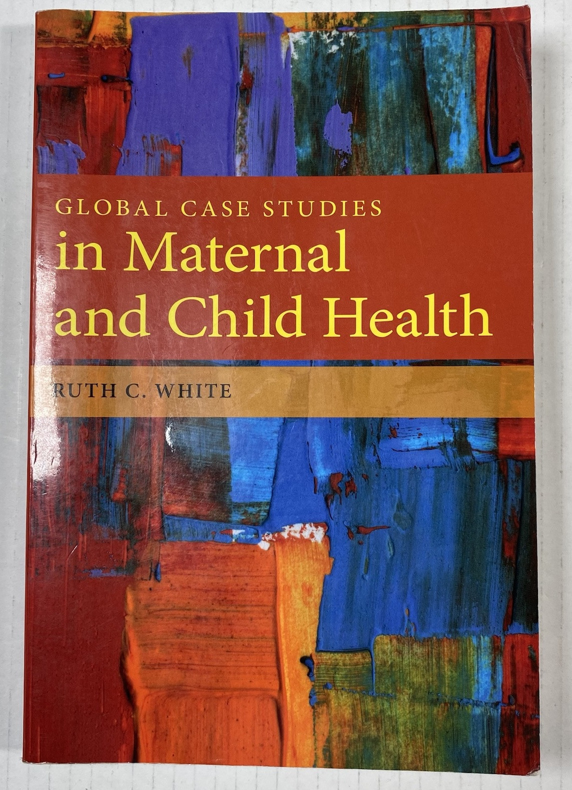 Global Case Studies in Maternal and Child Health by Ruth C. White ( No Issues )