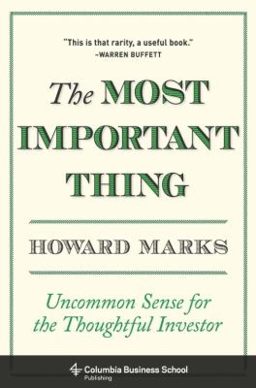 The Most Important Thing : Uncommon Sense for the Thoughtful Inve