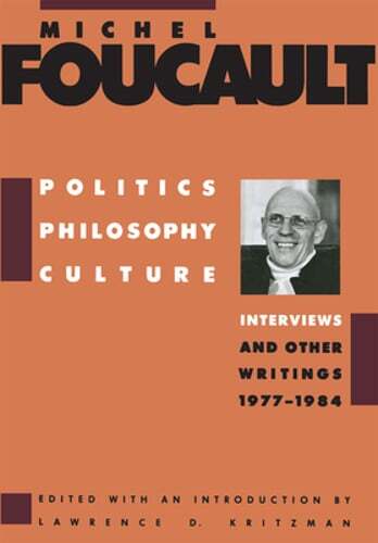 Politics, Philosophy, Culture: Interviews and Other Writings, 1977-1984: New