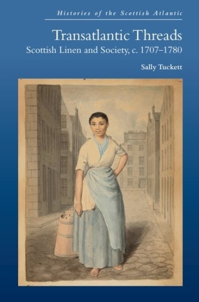 Transatlantic Threads : Scottish Linen and Society, C.1707-1780, Hardcover by…