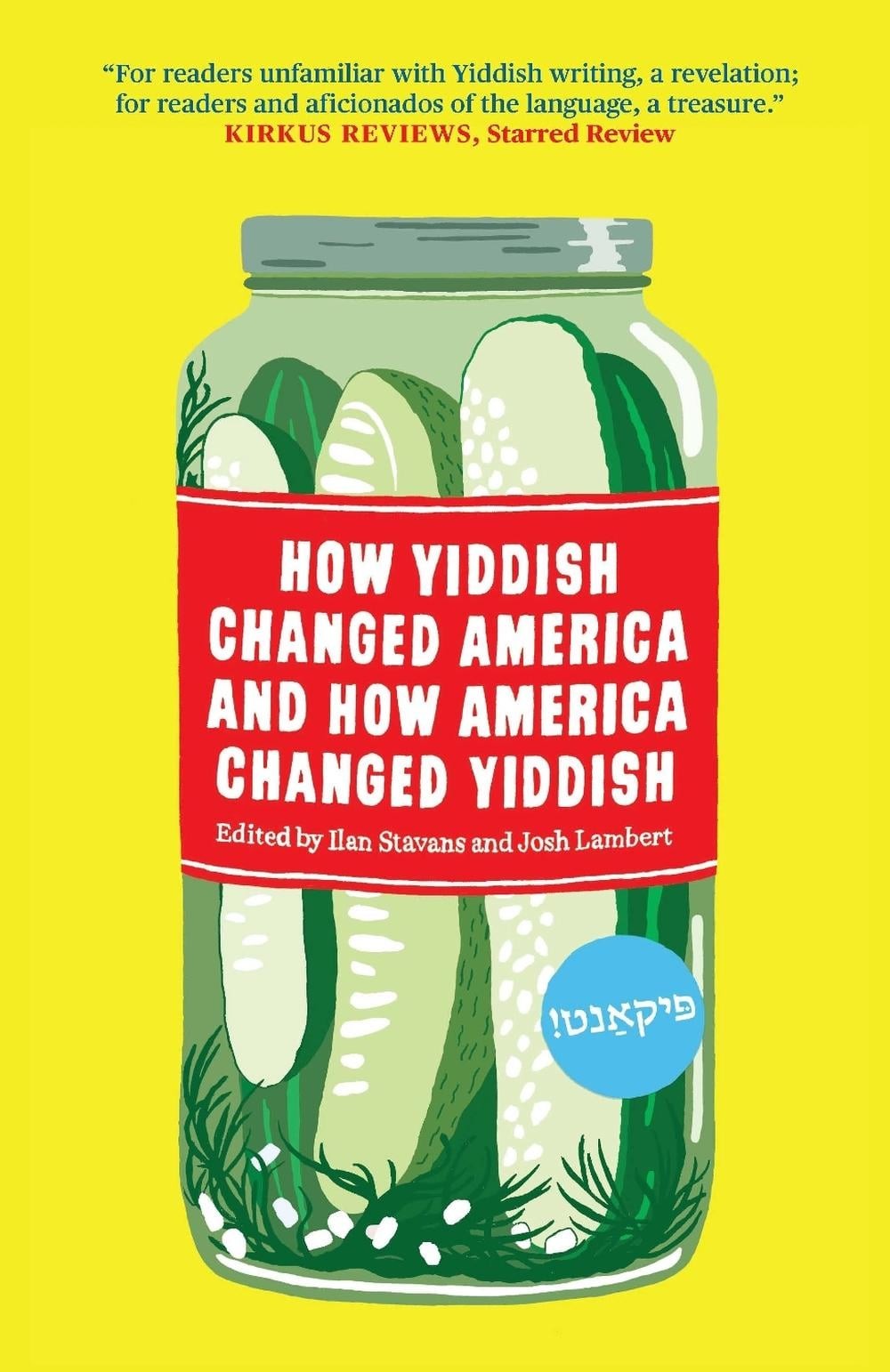 How Yiddish Changed America And How America Changed Yiddish by Ilan Stavans (Eng