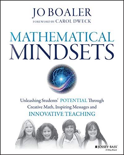 Mathematical Mindsets: Unleashing Students’ Potential Through Creative Ma