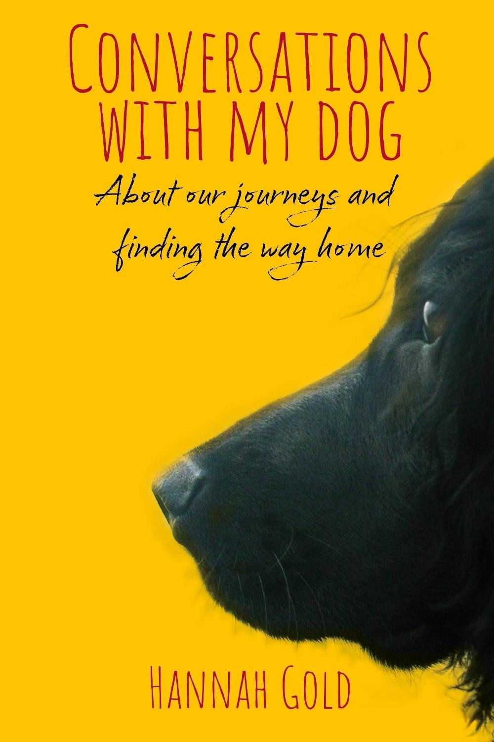 Conversations With My Dog: About our journeys and finding the way home by Hannah