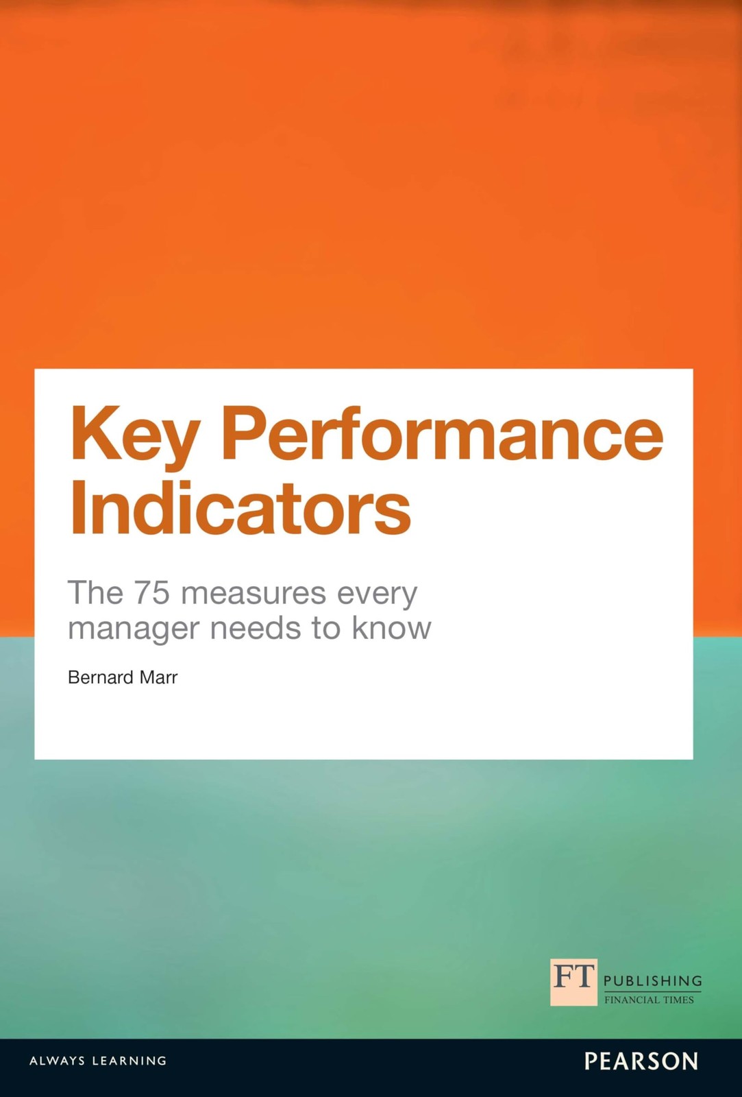 Key Performance Indicators (KPI): The 75 measures every manager needs to kno…