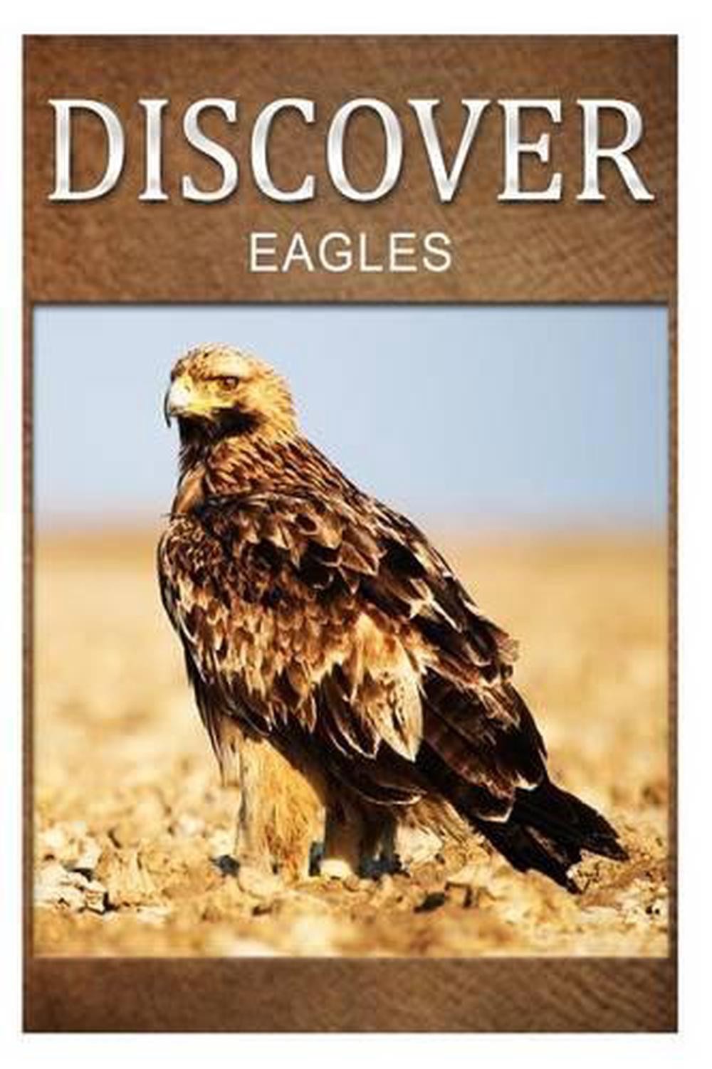 Eagles – Discover: Early reader’s wildlife photography book by Discover Press (E