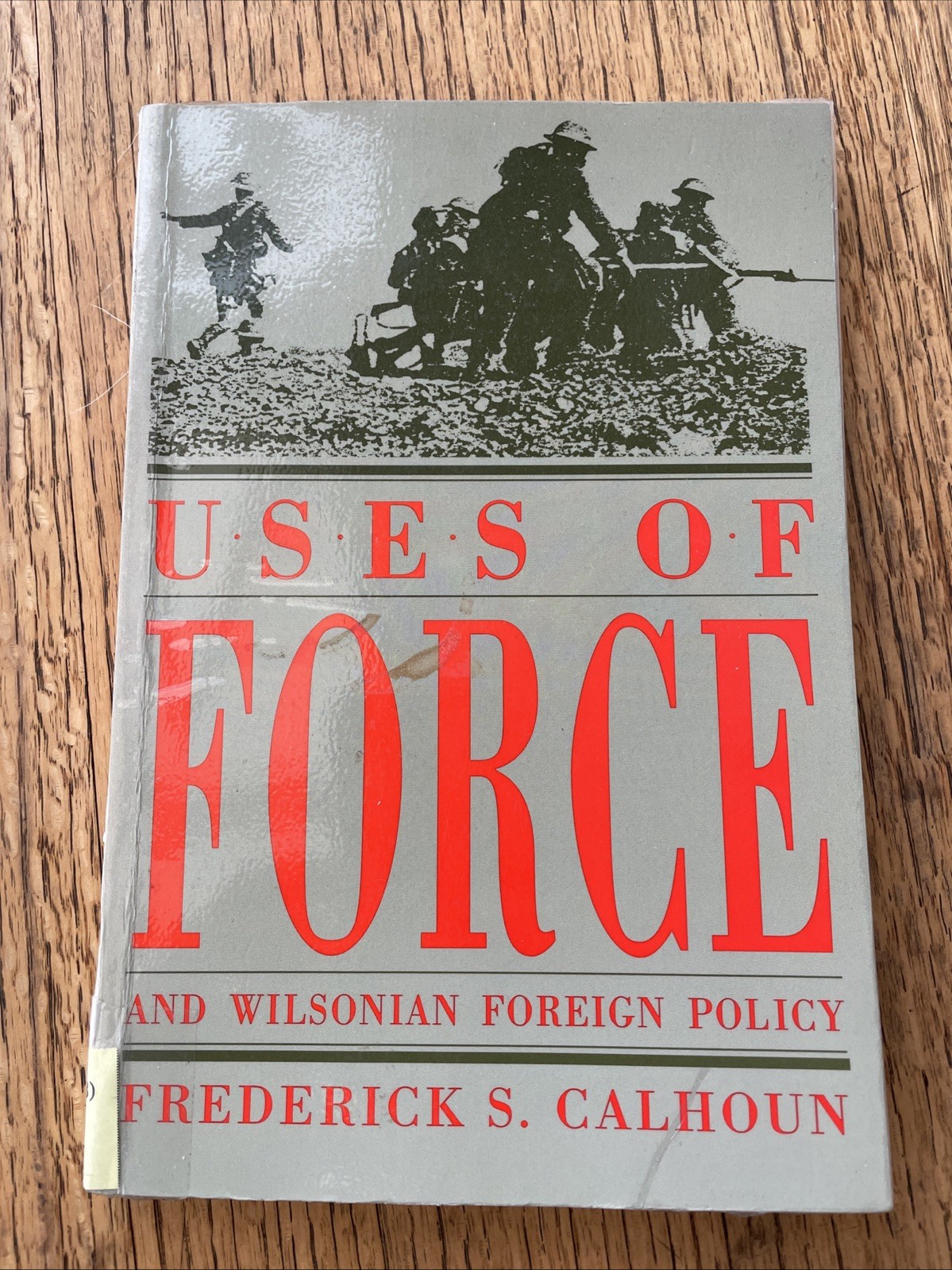 Uses Of Force And Wilsonian Foreign Policy Frederick S Calhoun 1993