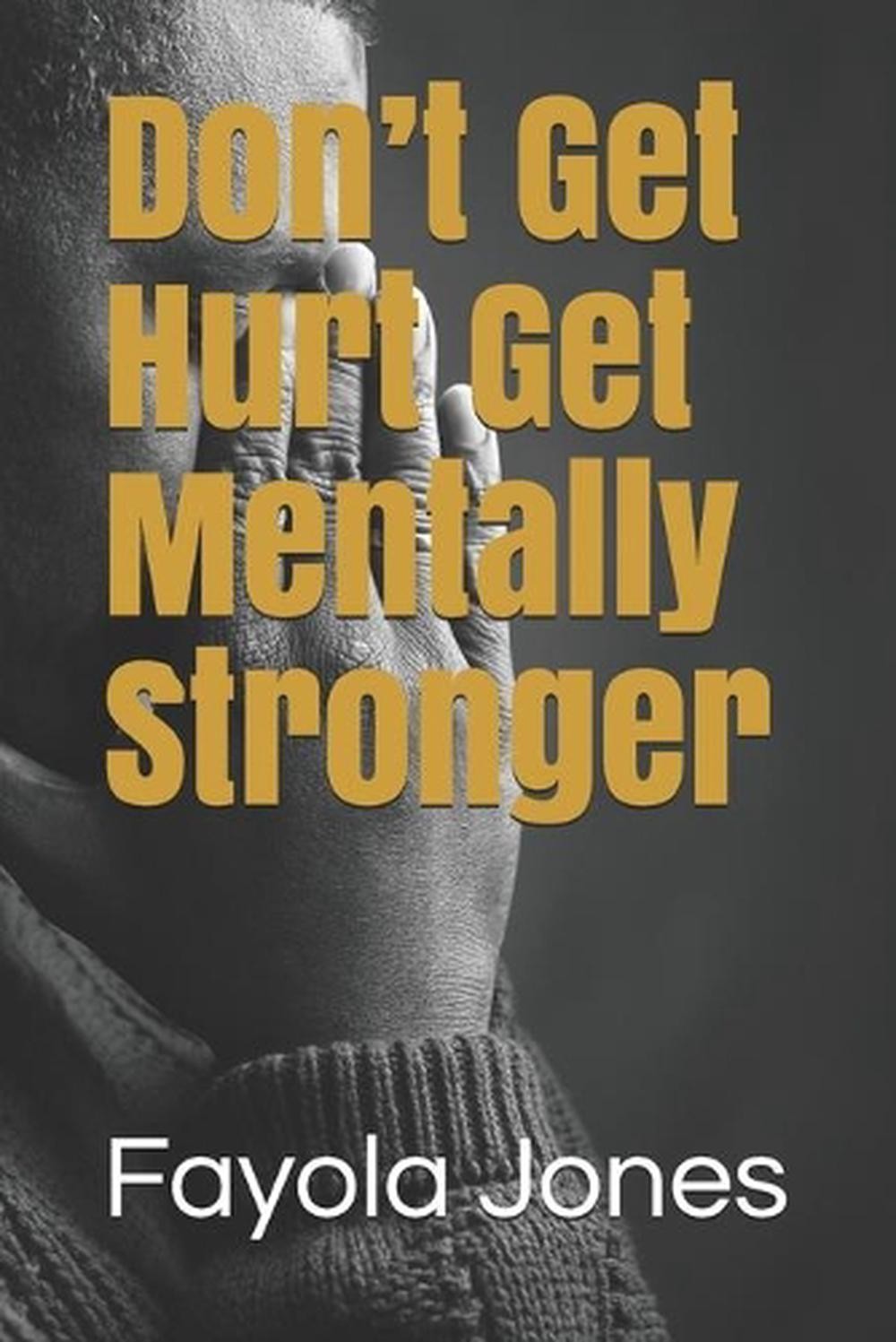 Don’t Get Hurt Get Mentally Stronger by Fayola Jones (English) Paperback Book