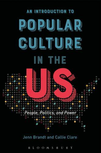 An Introduction to Popular Culture in the US: People, Politics, and Power by Br