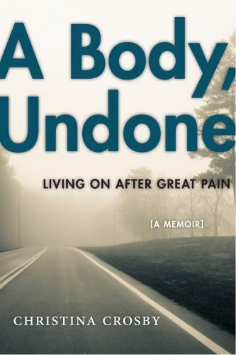 A Body, Undone: Living On After Great Pain (Sexual Cultures, 8) by Crosby, Chri