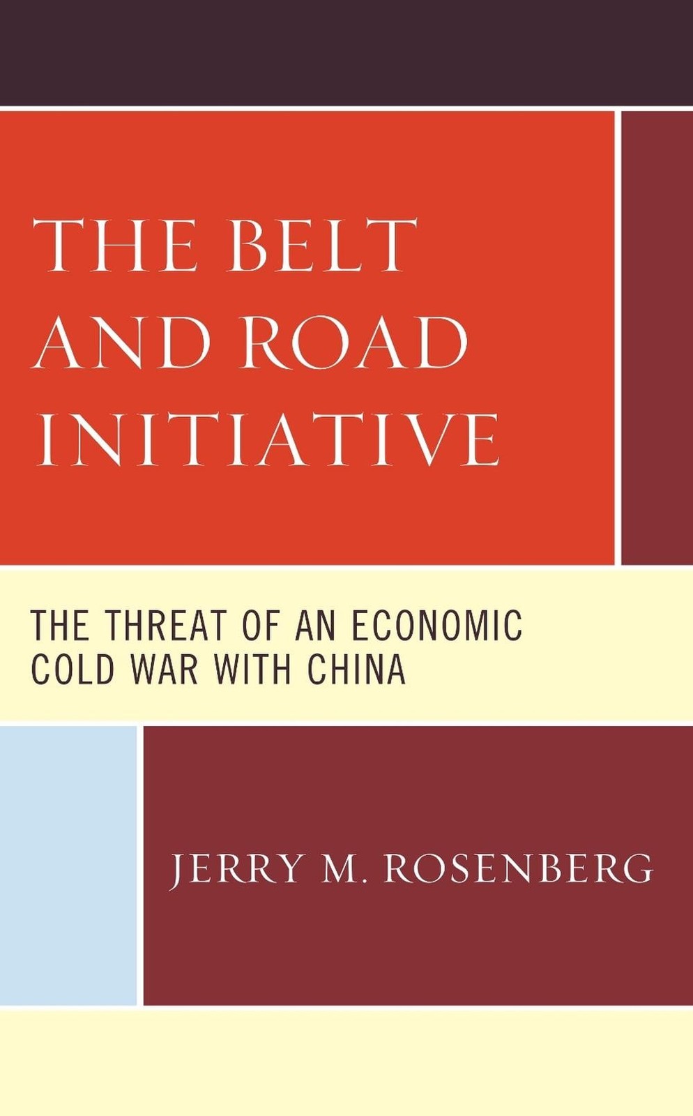 The Belt and Road Initiative: The Threat of an Economic Cold War with China by J