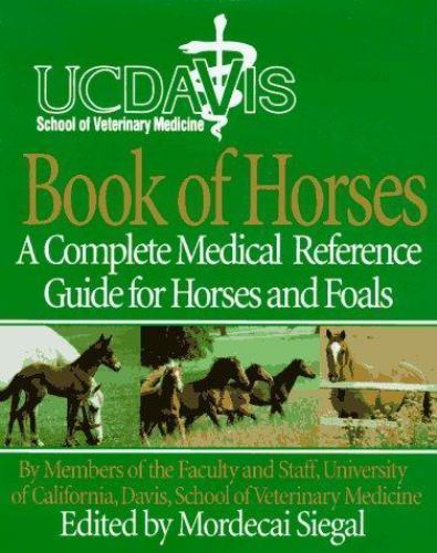 UC Davis School of Veterinary Medicine Book of Horses: A Complete Medical Refere