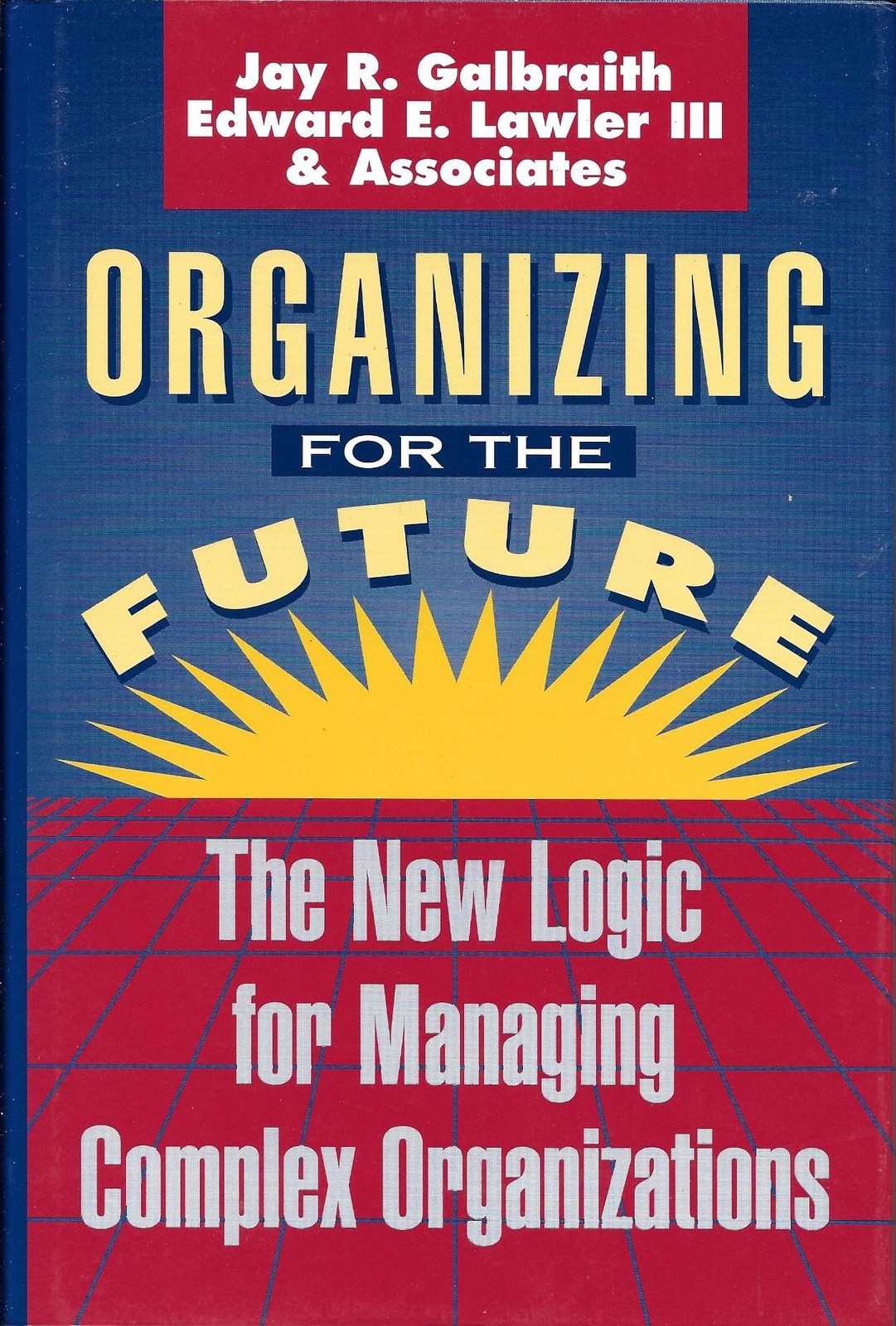 Organizing for the Future: The New Logic for Managing Complex Organizations …
