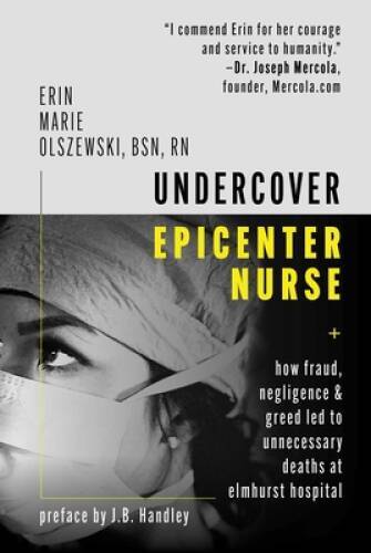 Undercover Epicenter Nurse: How Fraud, Negligence, and Greed Led to Unnec – GOOD