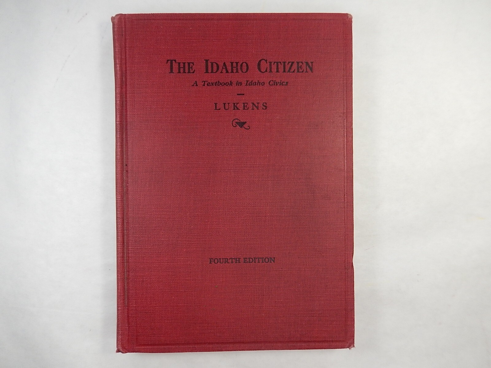 The Idaho Citizen: A Textbook in Idaho Civics by Fred E. Lukens, 1929, 4th Ed