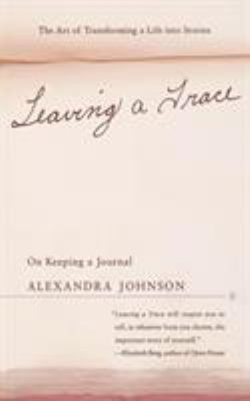 Leaving a Trace : On Keeping a Journal Paperback Alexandra Johnso