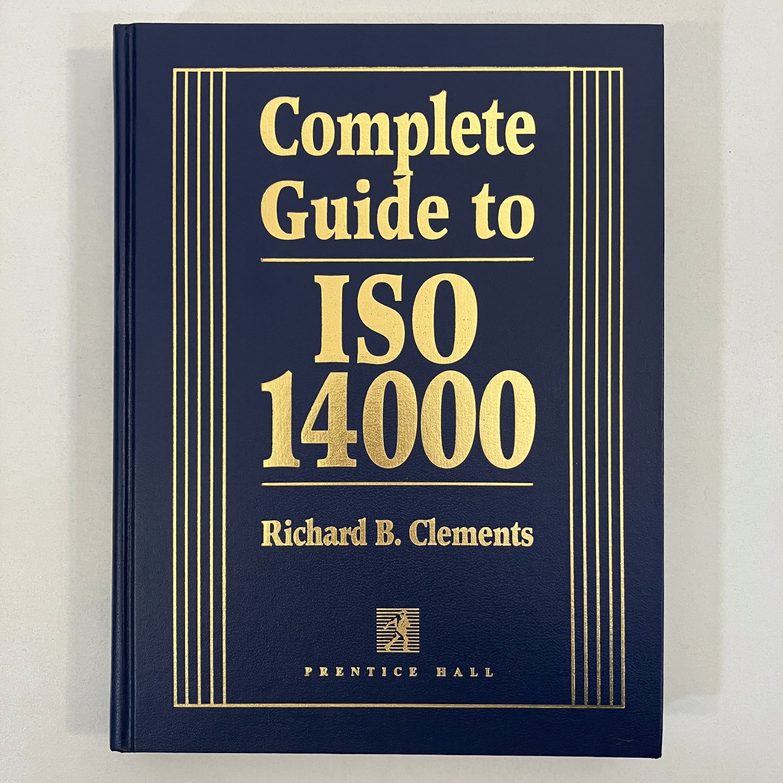 Complete Guide to ISO 14000 by Richard Clements Prentice 1st Printing 1996 HC