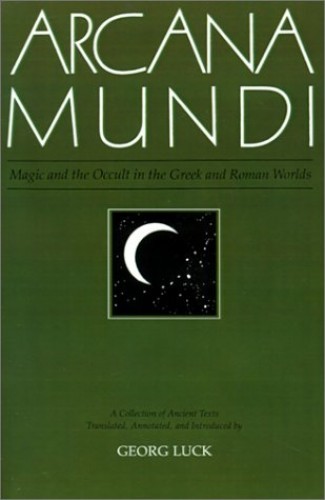 Arcana Mundi: Magic and the Occult in the Greek and Roman Worlds: A Colle – GOOD