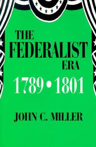 The Federalist Era 1789-1801 – Paperback By Miller, John C – GOOD