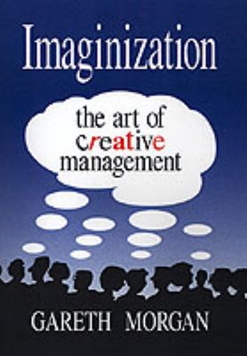 Imaginization : New Mindsets for Seeing, Organizing, and Managing