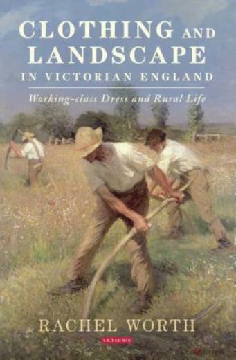 Clothing and Landscape in Victorian England: Working-Class Dress and Rural …