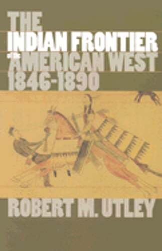 The Indian Frontier of the American West, 1846-1890 by Robert M Utley: Used