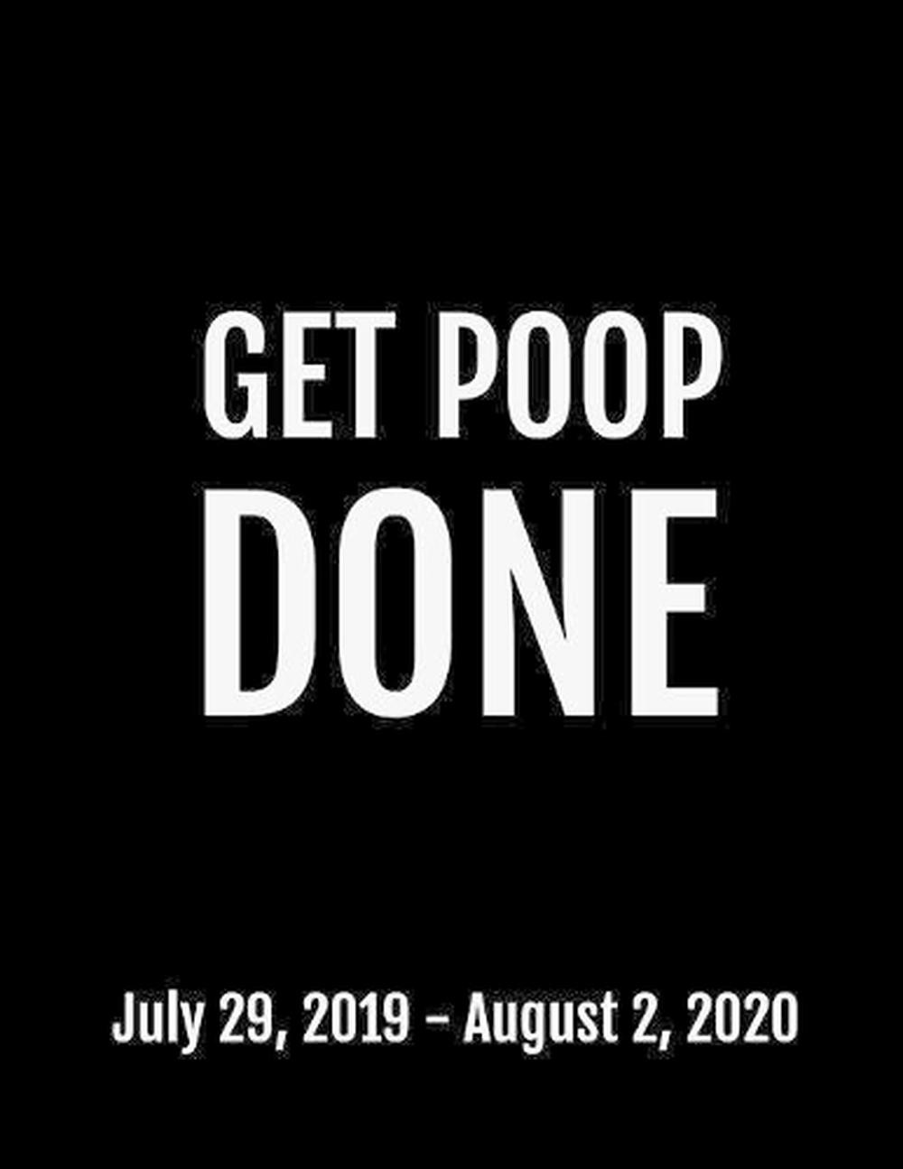 Get Poop Done: July 29, 2019 – August 2, 2020, 53 Pages, Soft Matte Cover, 8.5 x