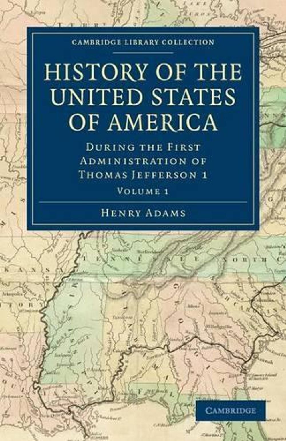 History of the United States of America (18011817): Volume 1: During the First A