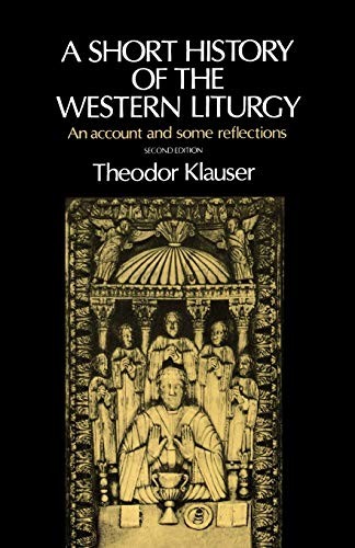 A SHORT HISTORY OF THE WESTERN LITURGY By Theodor Klauser & John Halliburton VG+