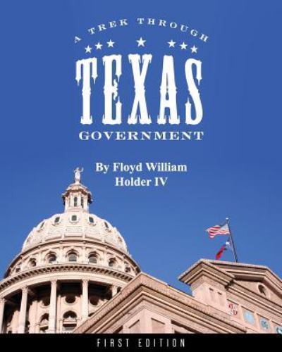 A Trek through Texas Government – paperback, Floyd William Holder, 9781631895388