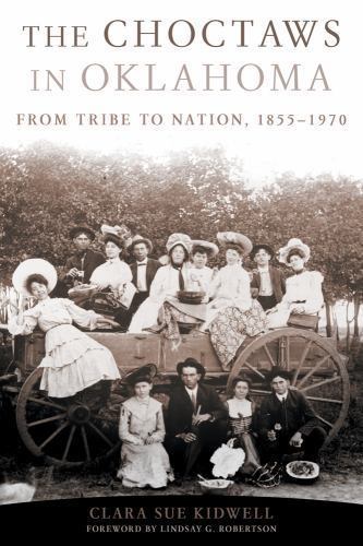 The Choctaws in Oklahoma: From Tribe to Nation, 1855–1970 (Volume 2) (American I