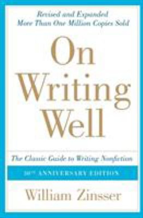On Writing Well : The Classic Guide to Writing Nonfiction William