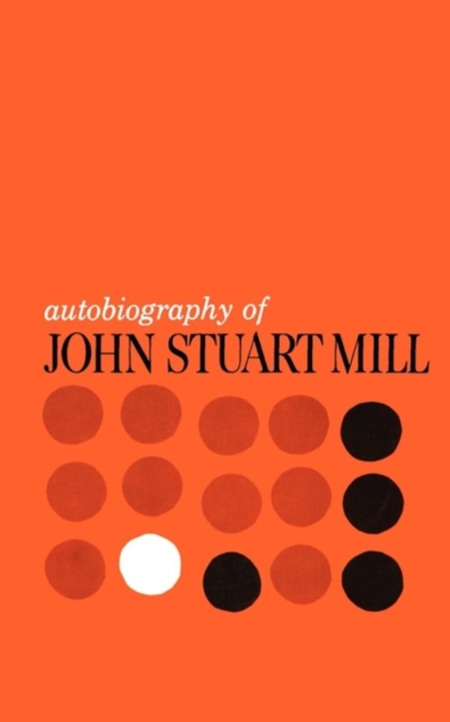 Autobiography of John Stuart Mill : Published from the Original M