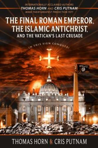 The Final Roman Emperor, the Islamic Antichrist, and the Vatican’s Last – GOOD