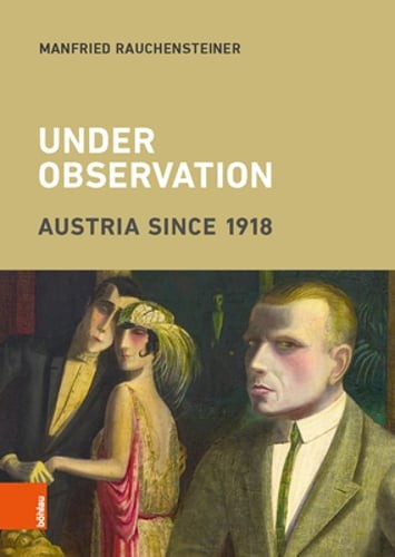 Under Observation: Austria Since 1918 by Manfried Rauchensteiner: Used