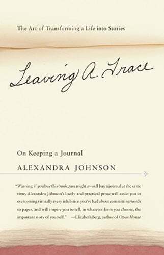 Leaving a Trace: On Keeping a Journal by Alexandra Johnson: Used