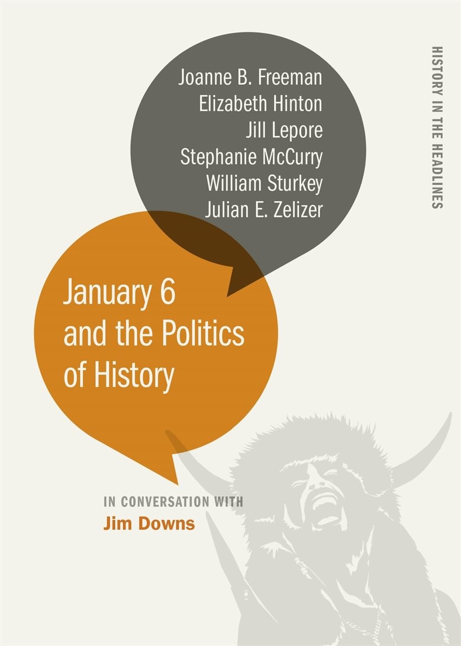 January 6 and the Politics of History (History , (editor), (author), (author..