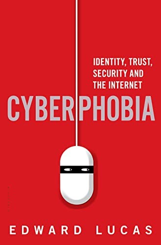 Cyberphobia: Identity, Trust, Security and the Inte… by Lucas, Edward Hardback