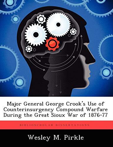 Major General George Crook’s Use of Counterinsurgency Compound Warfare During-,